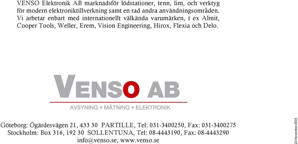 Vi arbetar enbart med internationellt välkända varumärken, t ex Almit, Cooper Tools, Weller, Erem, Vision Engineering,
