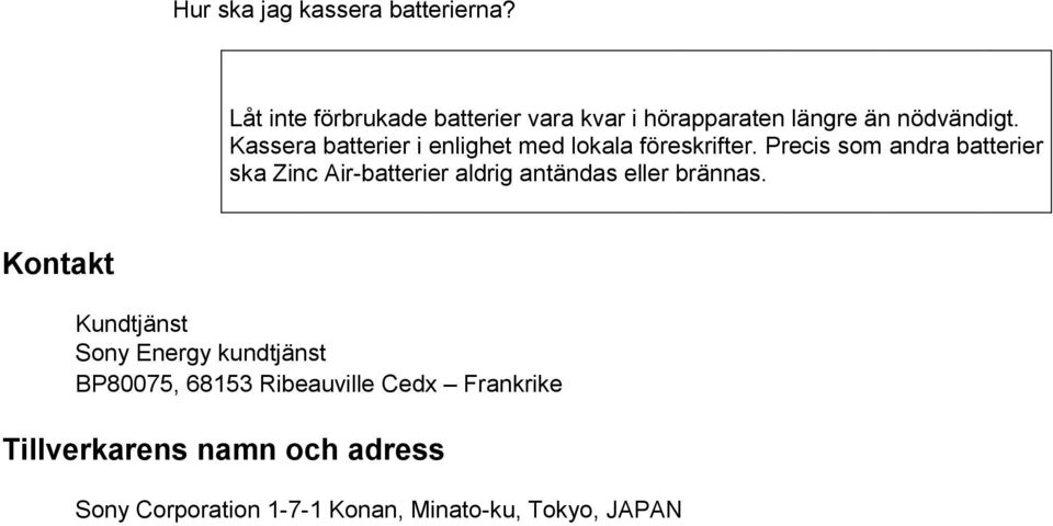 Kassera batterier i enlighet med lokala föreskrifter.