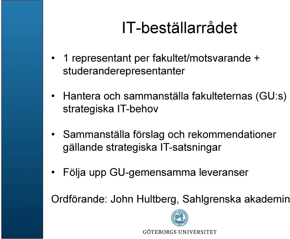 strategiska IT-behov Sammanställa förslag och rekommendationer gällande