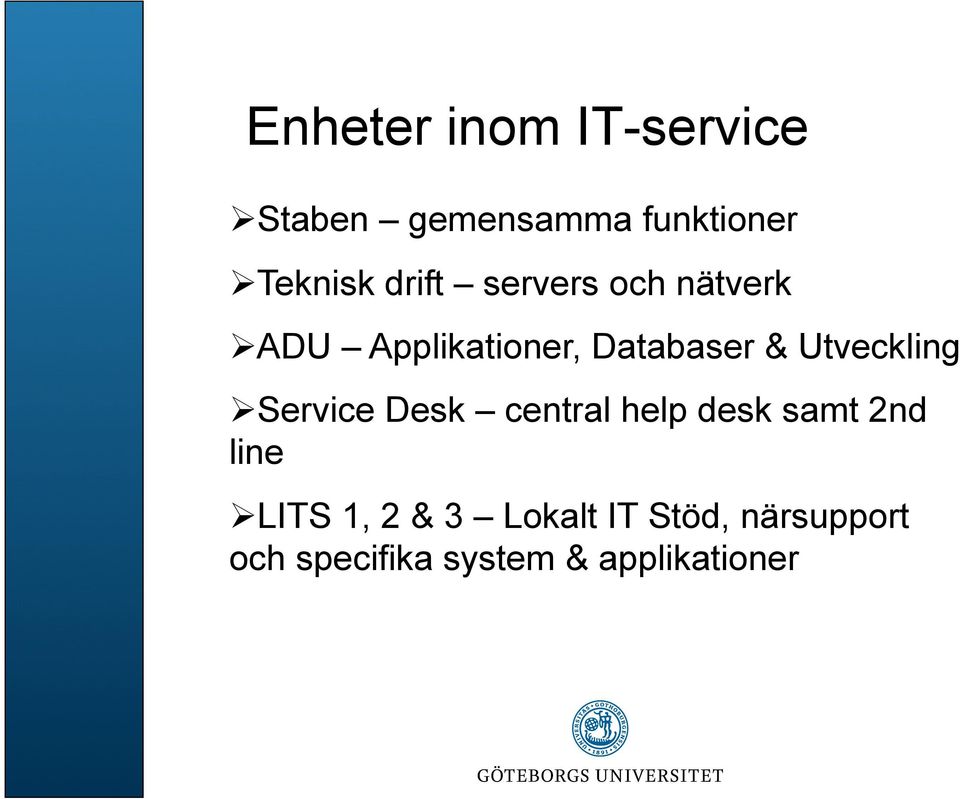 Utveckling Service Desk central help desk samt 2nd line LITS