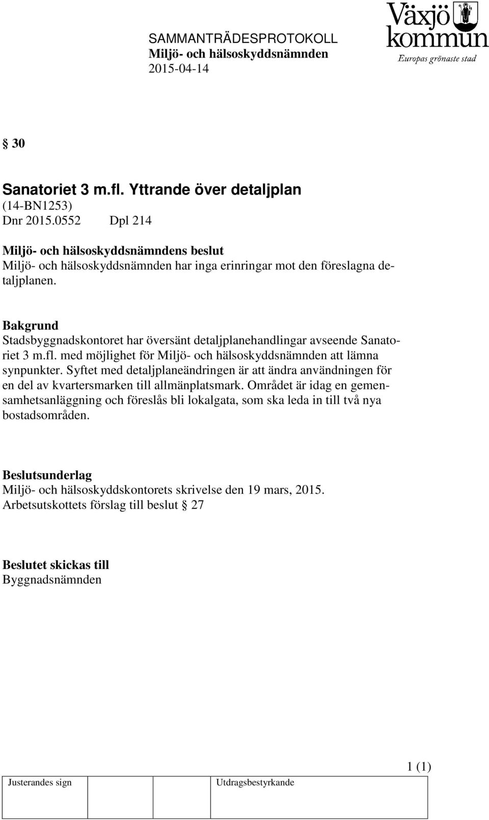 Syftet med detaljplaneändringen är att ändra användningen för en del av kvartersmarken till allmänplatsmark.
