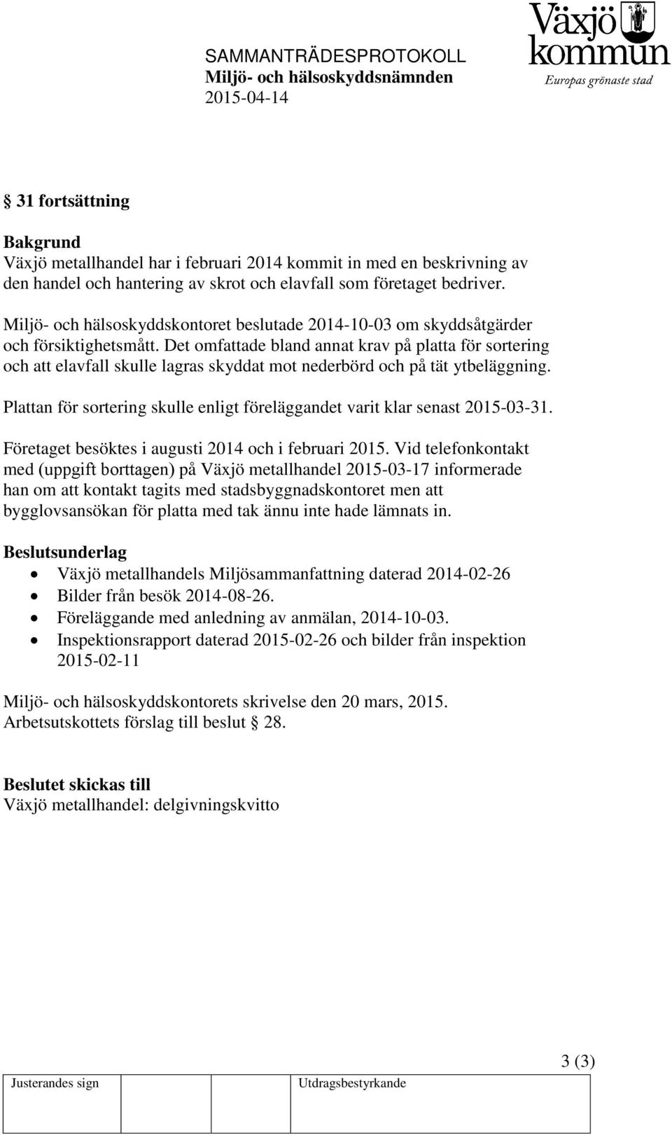 Det omfattade bland annat krav på platta för sortering och att elavfall skulle lagras skyddat mot nederbörd och på tät ytbeläggning.