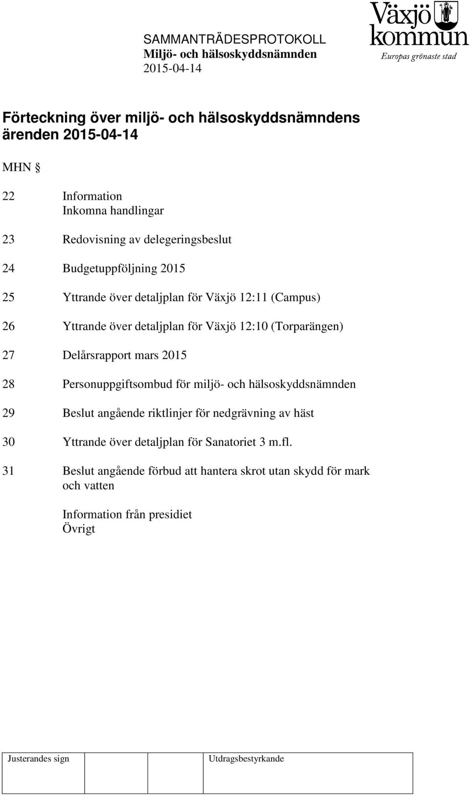 Delårsrapport mars 2015 28 Personuppgiftsombud för miljö- och hälsoskyddsnämnden 29 Beslut angående riktlinjer för nedgrävning av häst 30