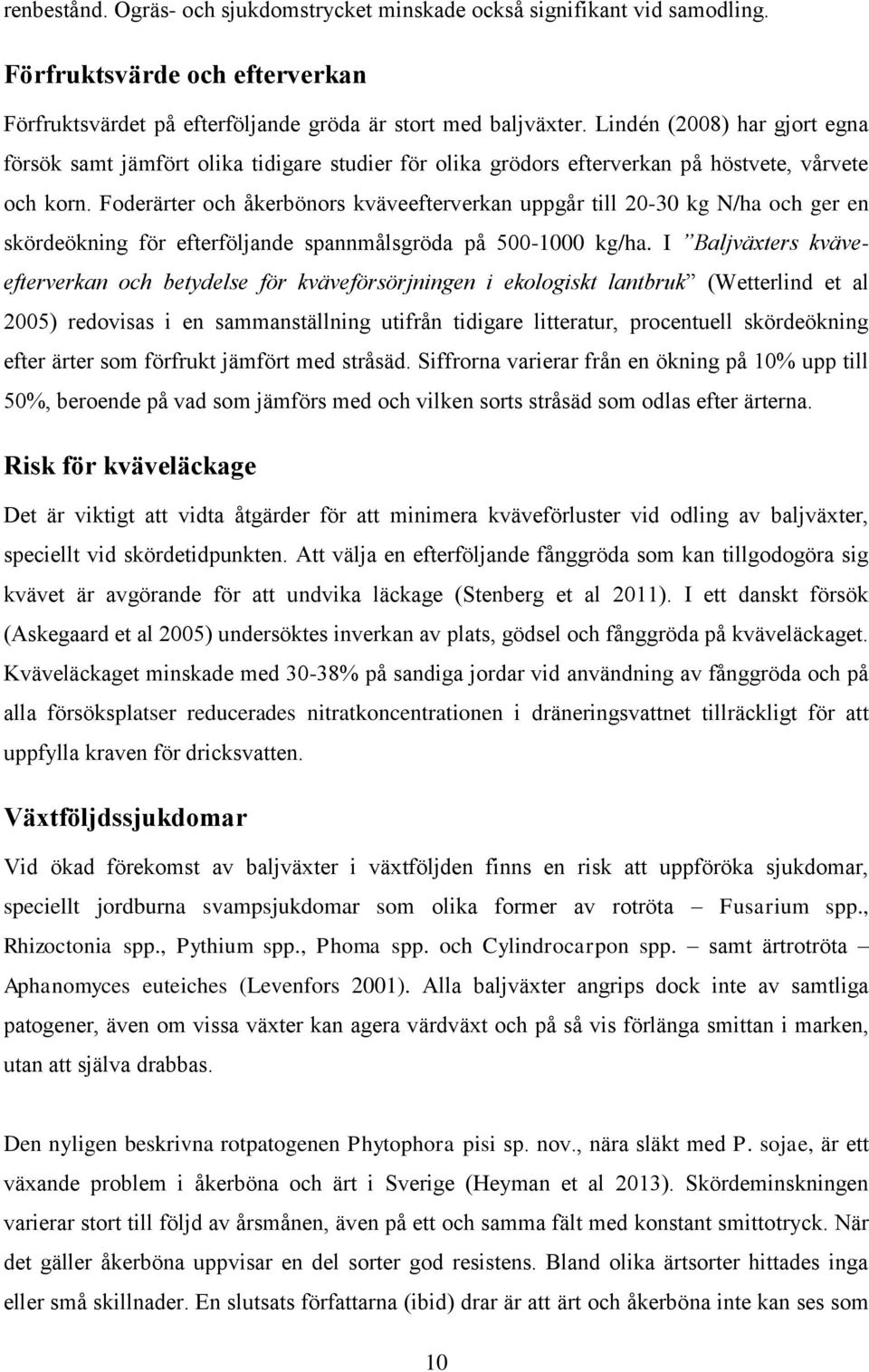 Foderärter och åkerbönors kväveefterverkan uppgår till 20-30 kg N/ha och ger en skördeökning för efterföljande spannmålsgröda på 500-1000 kg/ha.