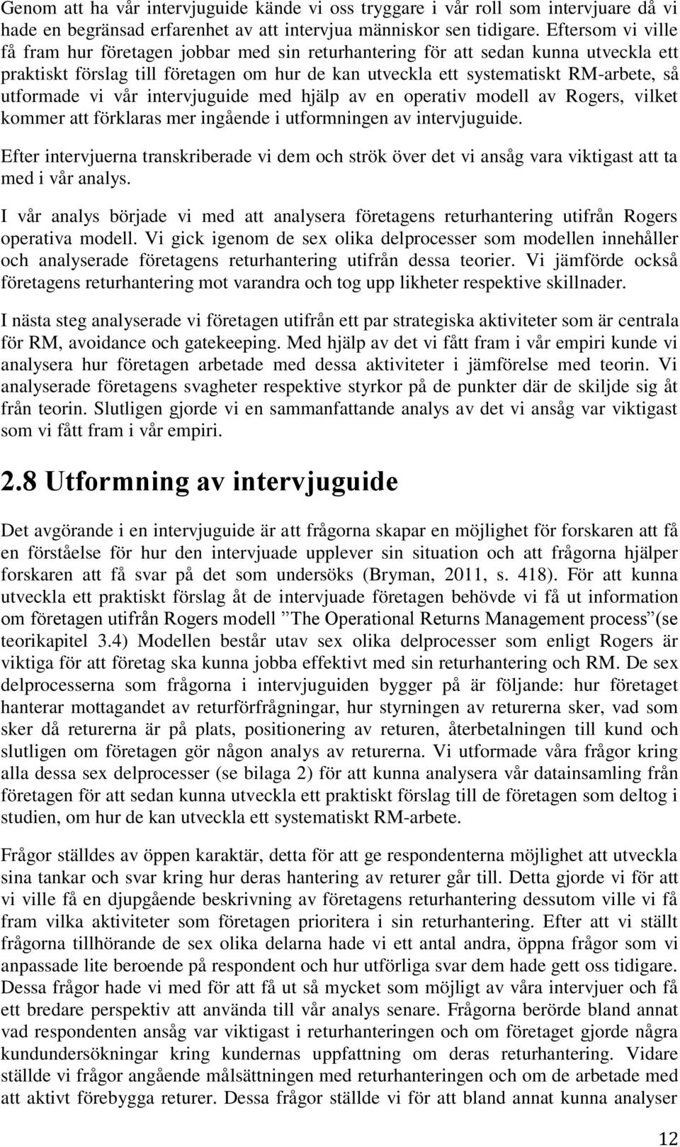 vi vår intervjuguide med hjälp av en operativ modell av Rogers, vilket kommer att förklaras mer ingående i utformningen av intervjuguide.