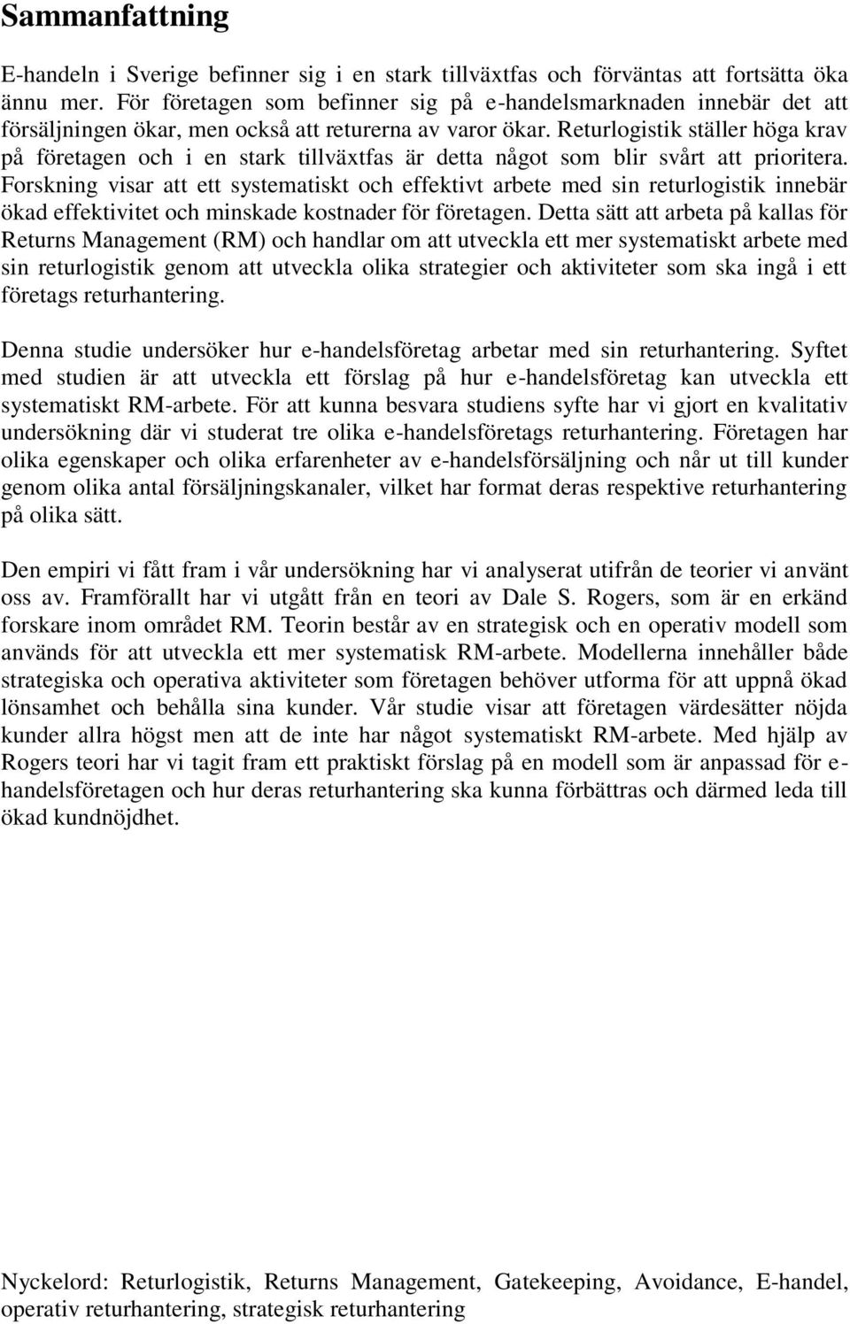 Returlogistik ställer höga krav på företagen och i en stark tillväxtfas är detta något som blir svårt att prioritera.