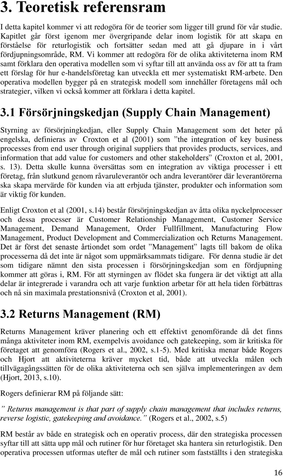 Vi kommer att redogöra för de olika aktiviteterna inom RM samt förklara den operativa modellen som vi syftar till att använda oss av för att ta fram ett förslag för hur e-handelsföretag kan utveckla