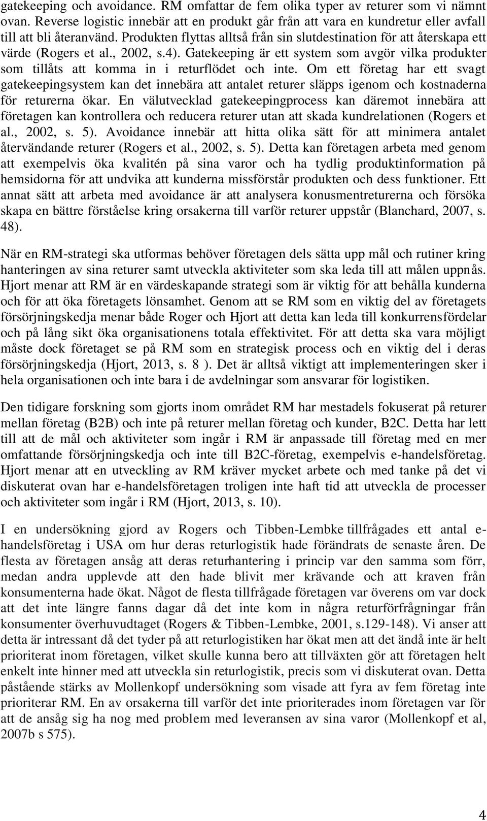 Gatekeeping är ett system som avgör vilka produkter som tillåts att komma in i returflödet och inte.