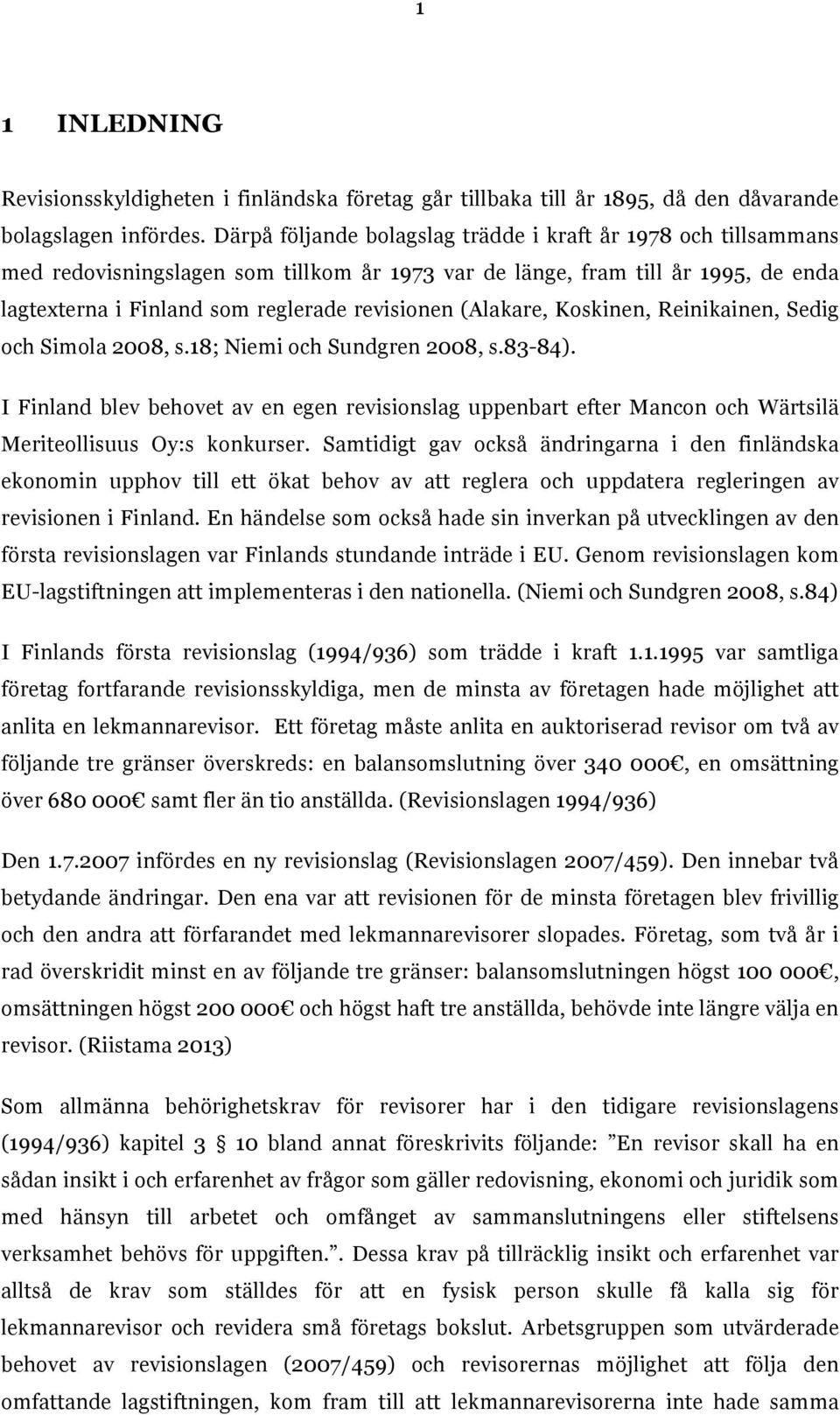 (Alakare, Koskinen, Reinikainen, Sedig och Simola 2008, s.18; Niemi och Sundgren 2008, s.83-84).