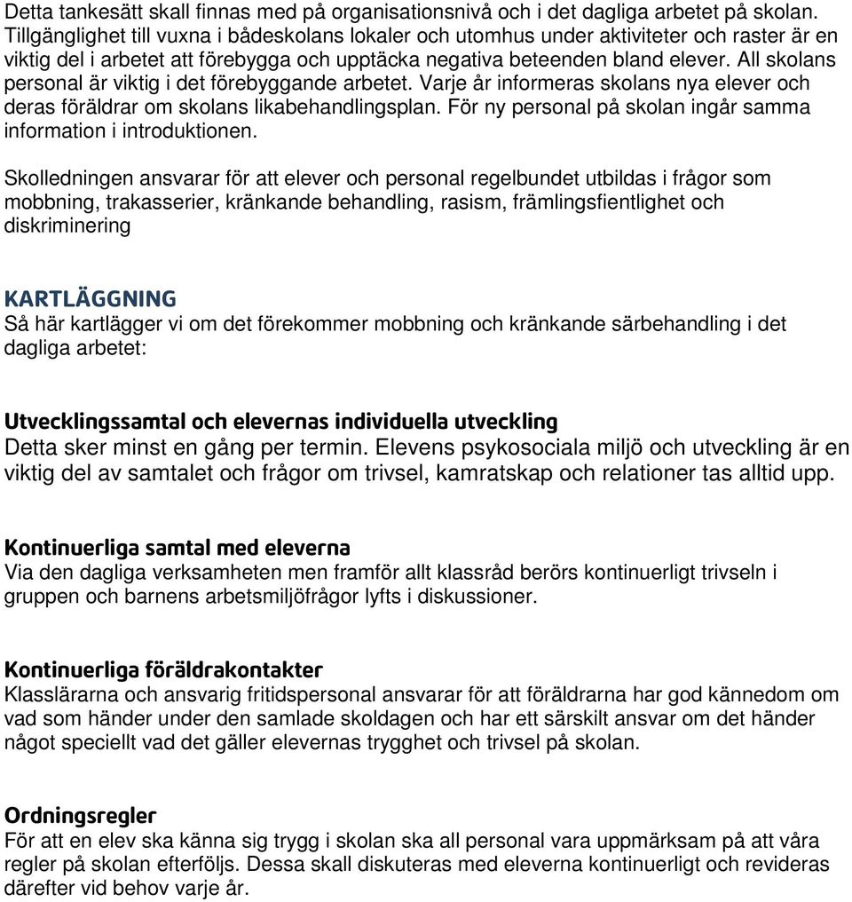 All skolans personal är viktig i det förebyggande arbetet. Varje år informeras skolans nya elever och deras föräldrar om skolans likabehandlingsplan.