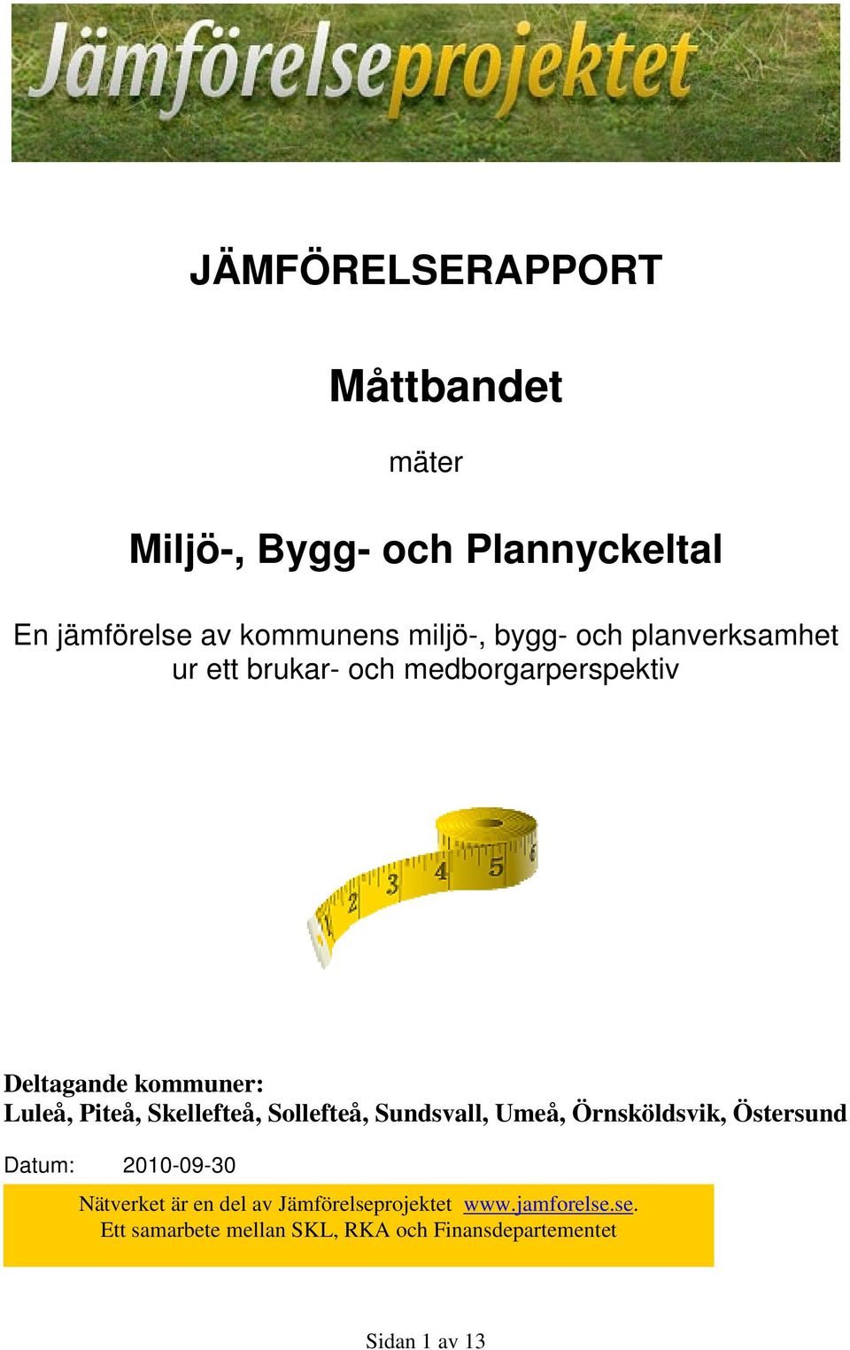 Luleå,, Skellefteå,,,,, Datum: 2010-09-30 Nätverket är en del av Jämförelseprojektet www.