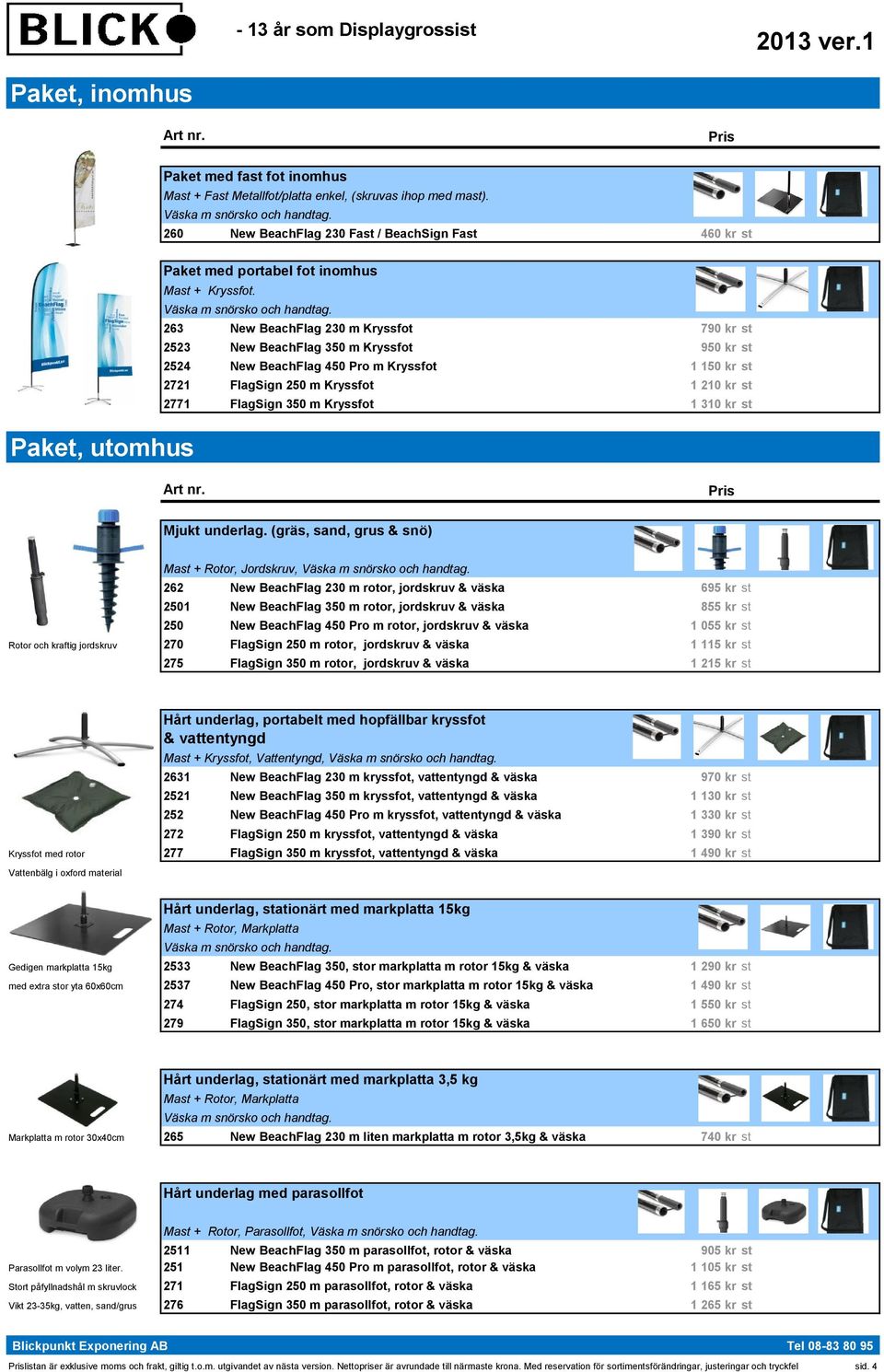 263 New BeachFlag 230 m Kryssfot 790 kr st 2523 New BeachFlag 350 m Kryssfot 950 kr st 2524 New BeachFlag 450 Pro m Kryssfot 1 150 kr st 2721 FlagSign 250 m Kryssfot 1 210 kr st 2771 FlagSign 350 m