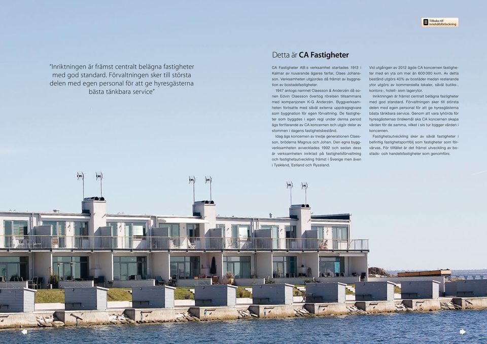 ägares farfar, Claes Johansson. Verksamheten utgjordes då främst av byggnation av bostadsfastigheter.