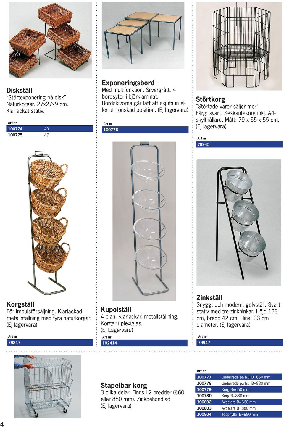 79945 Korgställ För impulsförsäljning. Klarlackad metallställning med fyra naturkorgar. Zinkställ Kupolställ 4 plan, Klarlackad metallställning. Korgar i plexiglas.