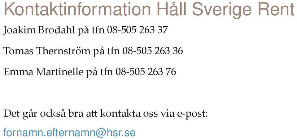 36 Emma Martinelle på tfn 08-505 263 76 Det går också