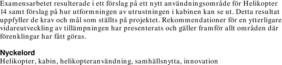 Detta resultat uppfyller de krav och mål som ställts på projektet.