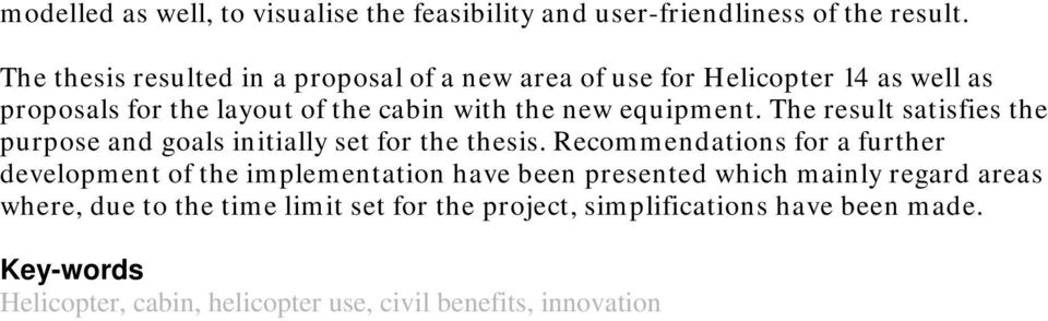 equipment. The result satisfies the purpose and goals initially set for the thesis.