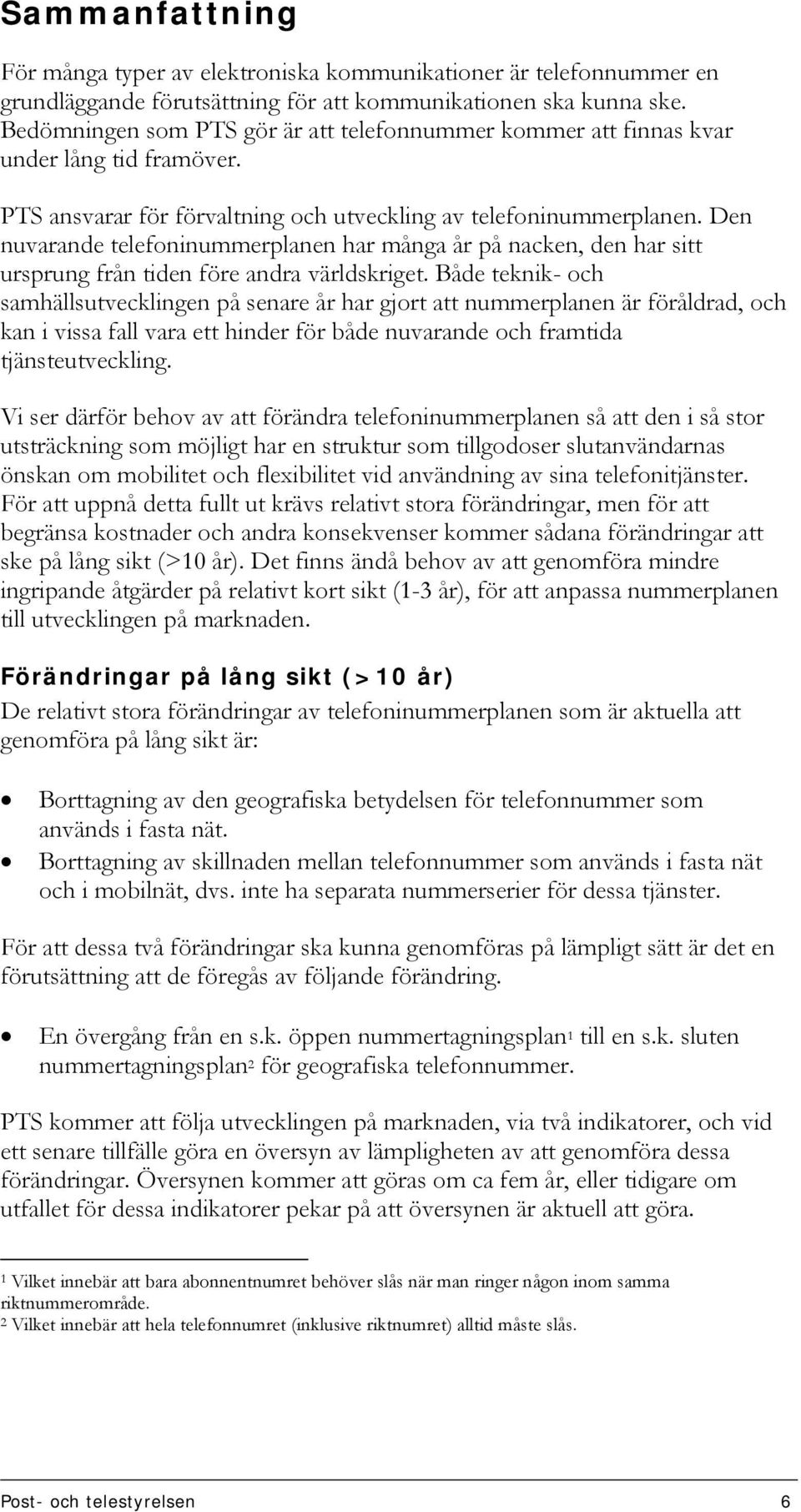 Den nuvarande telefoninummerplanen har många år på nacken, den har sitt ursprung från tiden före andra världskriget.