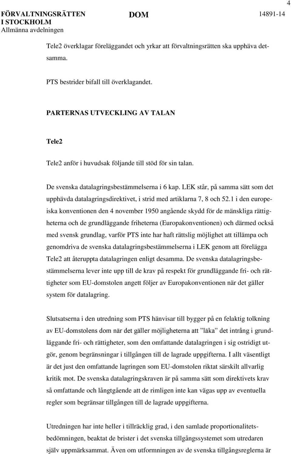 LEK står, på samma sätt som det upphävda datalagringsdirektivet, i strid med artiklarna 7, 8 och 52.