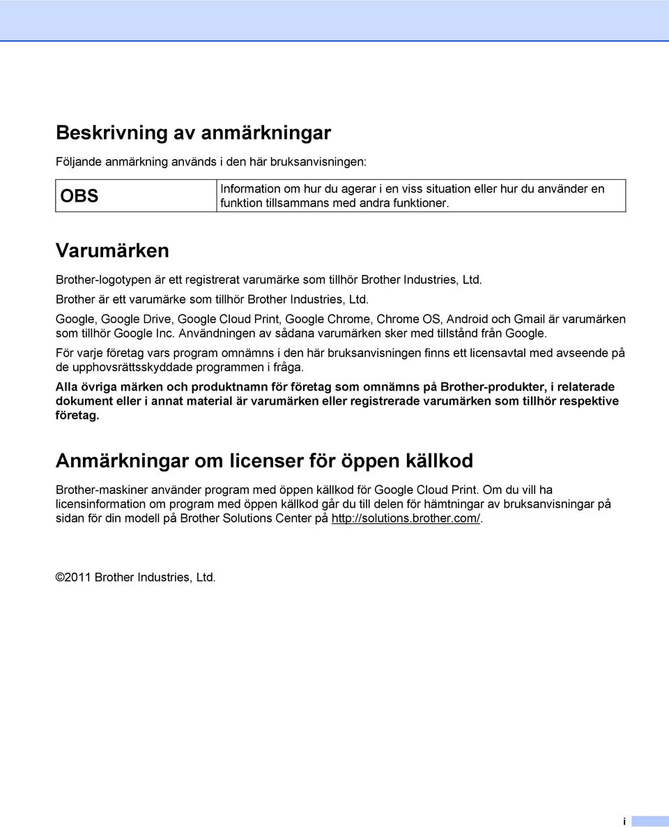 Google, Google Drive, Google Cloud Print, Google Chrome, Chrome OS, Android och Gmail är varumärken som tillhör Google Inc. Användningen av sådana varumärken sker med tillstånd från Google.