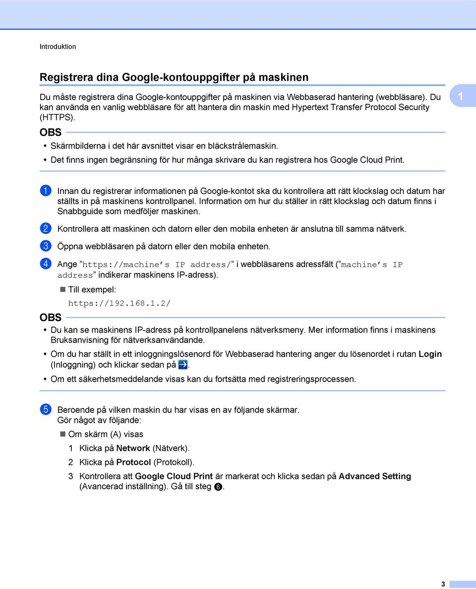 Det finns ingen begränsning för hur många skrivare du kan registrera hos Google Cloud Print.