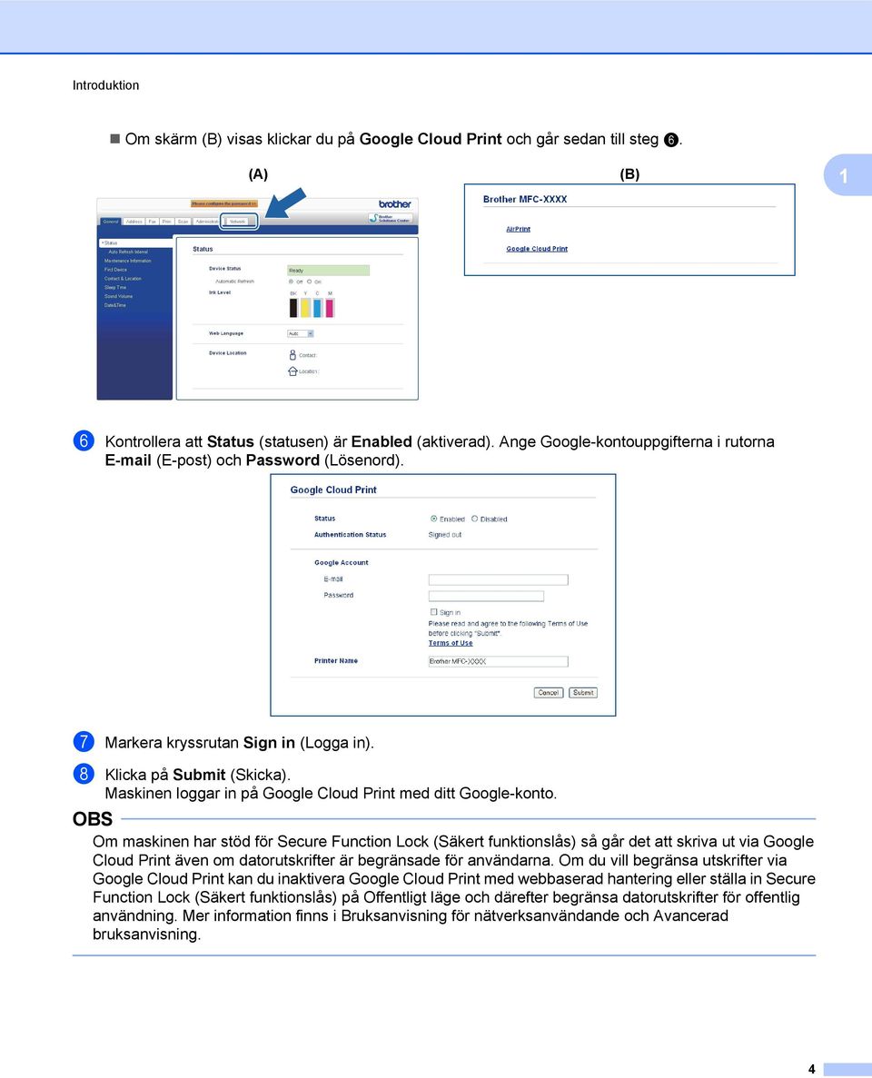 Maskinen loggar in på Google Cloud Print med ditt Google-konto.