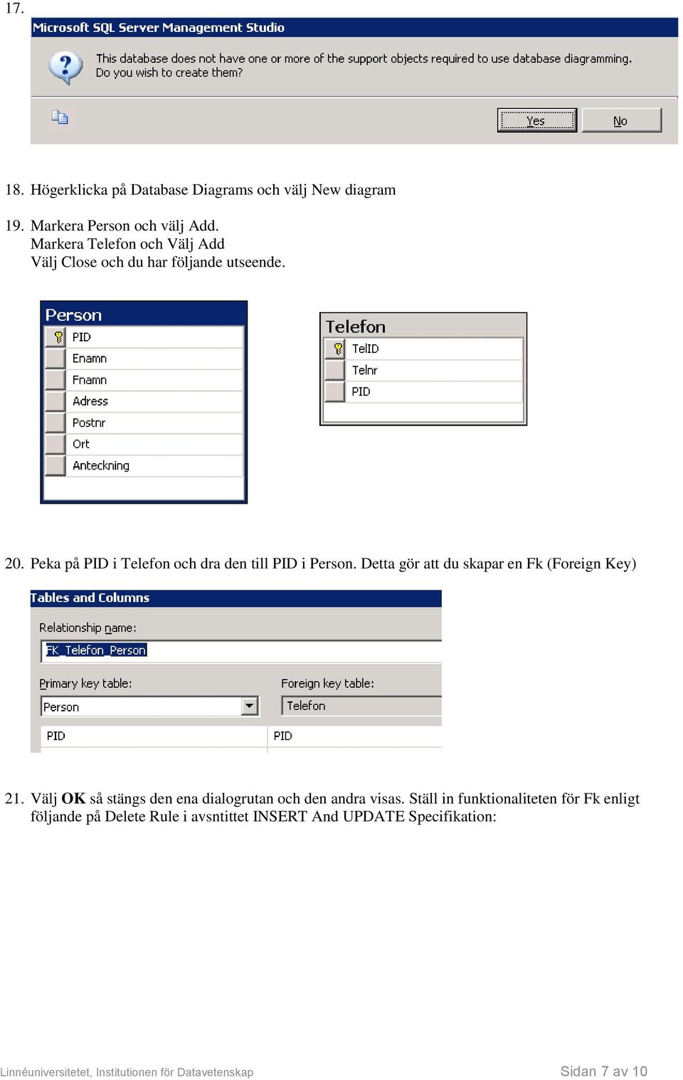 Detta gör att du skapar en Fk (Foreign Key) 21. Välj OK så stängs den ena dialogrutan och den andra visas.