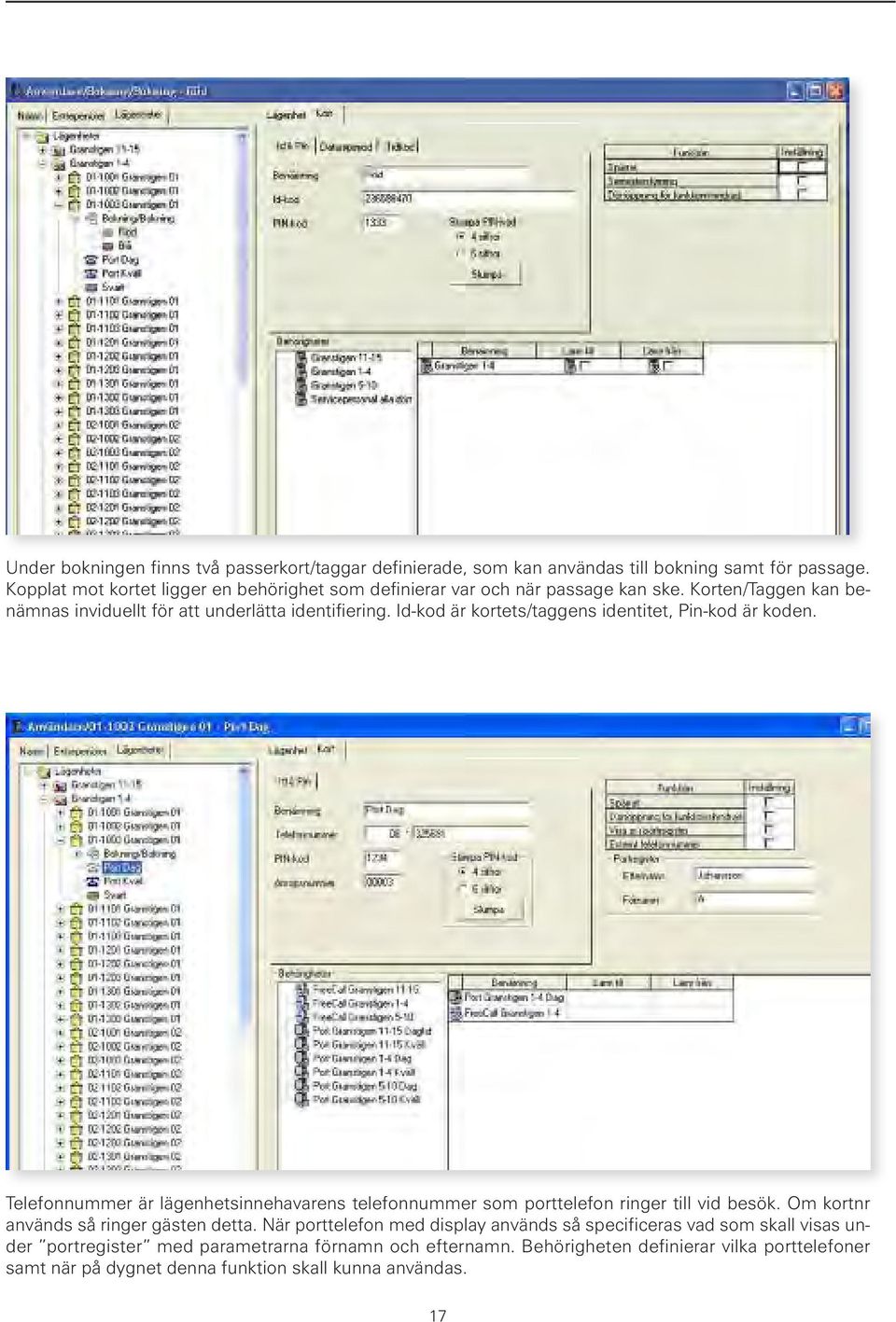 Id-kod är kortets/taggens identitet, Pin-kod är koden. Telefonnummer är lägenhetsinnehavarens telefonnummer som porttelefon ringer till vid besök.