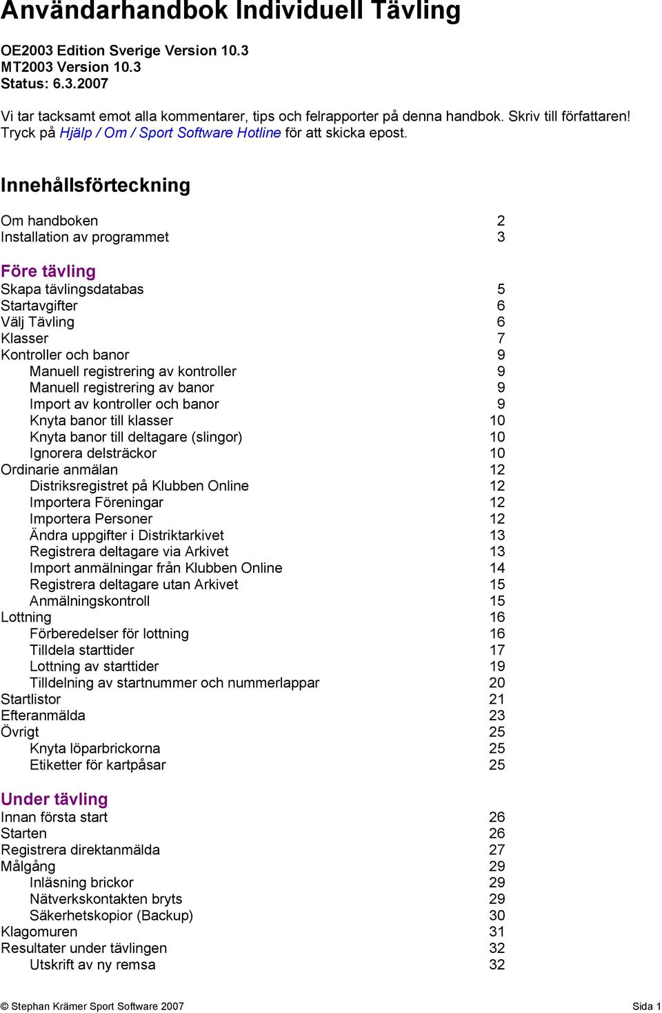 Innehållsförteckning Om handboken Installation av programmet 2 3 Före tävling Skapa tävlingsdatabas Startavgifter Välj Tävling Klasser Kontroller och banor Manuell registrering av kontroller Manuell