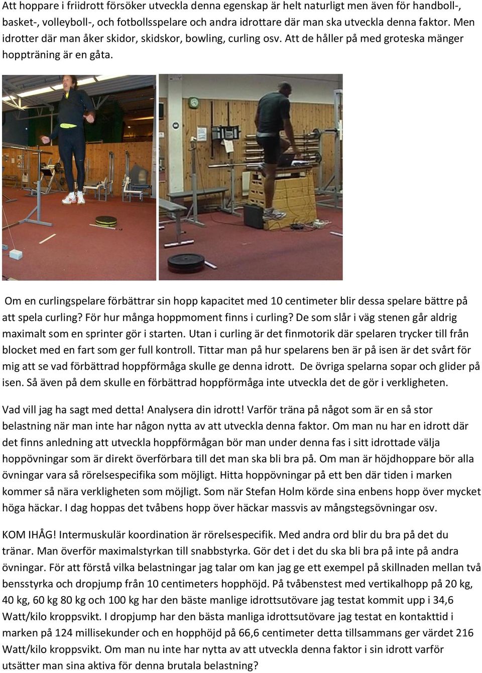 Om en curlingspelare förbättrar sin hopp kapacitet med 10 centimeter blir dessa spelare bättre på att spela curling? För hur många hoppmoment finns i curling?