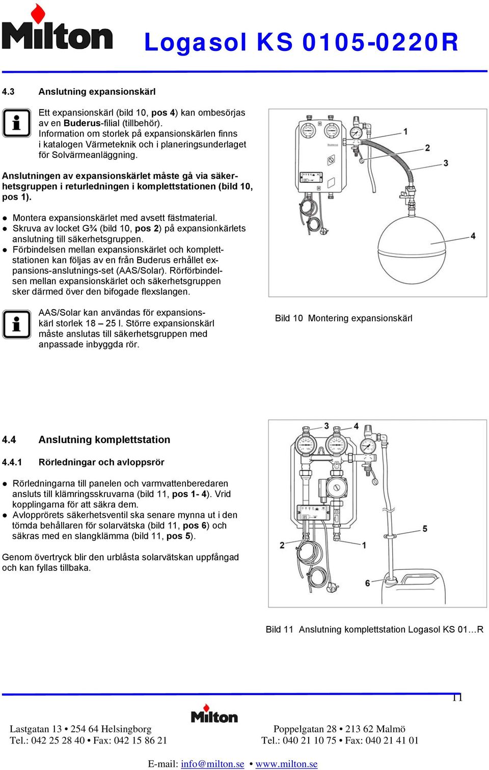 Anslutningen av expansionskärlet måste gå via säkerhetsgruppen i returledningen i komplettstationen (bild 10, pos 1). Montera expansionskärlet med avsett fästmaterial.
