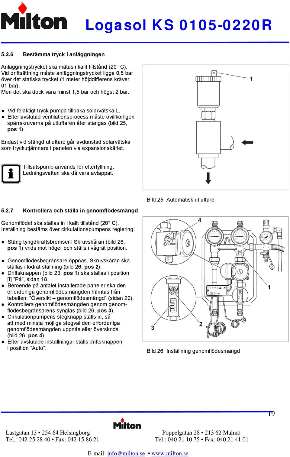 Vid felaktigt tryck pumpa tillbaka solarvätska L. Efter avslutad ventilationsprocess måste ovillkorligen spärrskruvarna på utluftaren åter stängas (bild 25, pos 1).