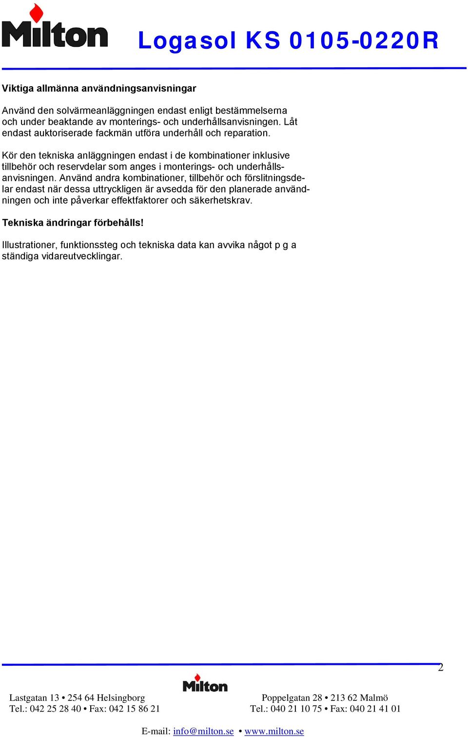 Kör den tekniska anläggningen endast i de kombinationer inklusive tillbehör och reservdelar som anges i monterings- och underhållsanvisningen.