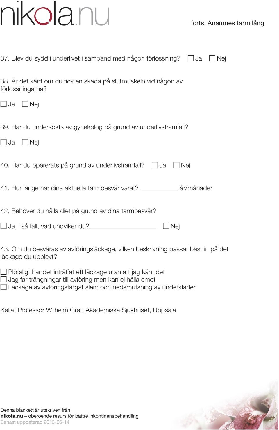 år/månader 42, Behöver du hålla diet på grund av dina tarmbesvär?, i så fall, vad undviker du? 43.