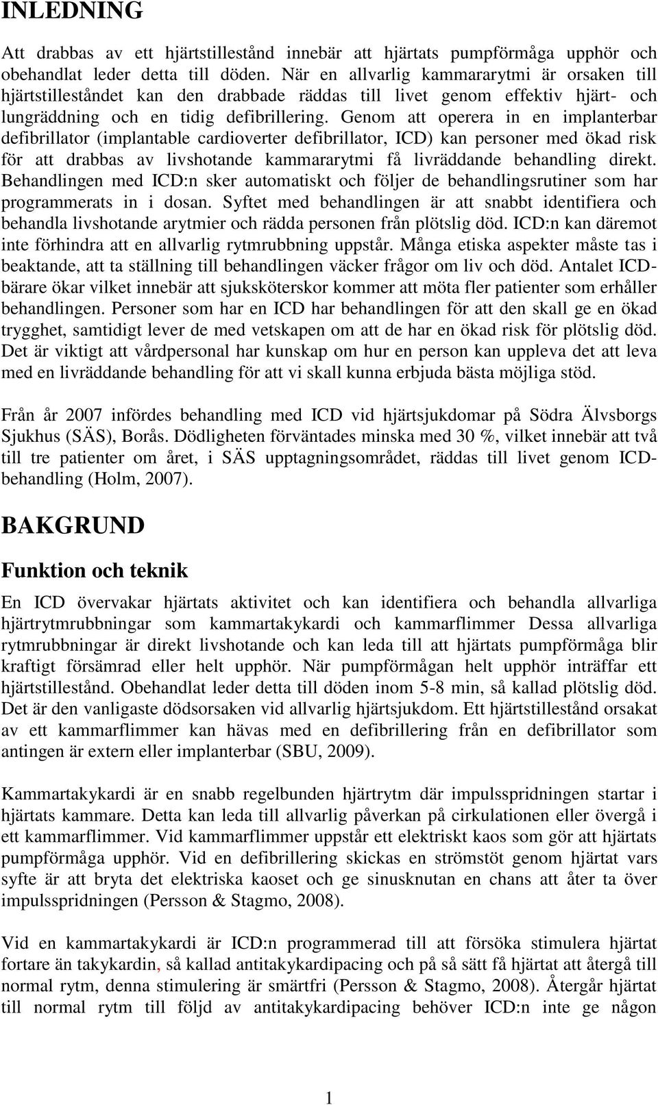 Genom att operera in en implanterbar defibrillator (implantable cardioverter defibrillator, ICD) kan personer med ökad risk för att drabbas av livshotande kammararytmi få livräddande behandling