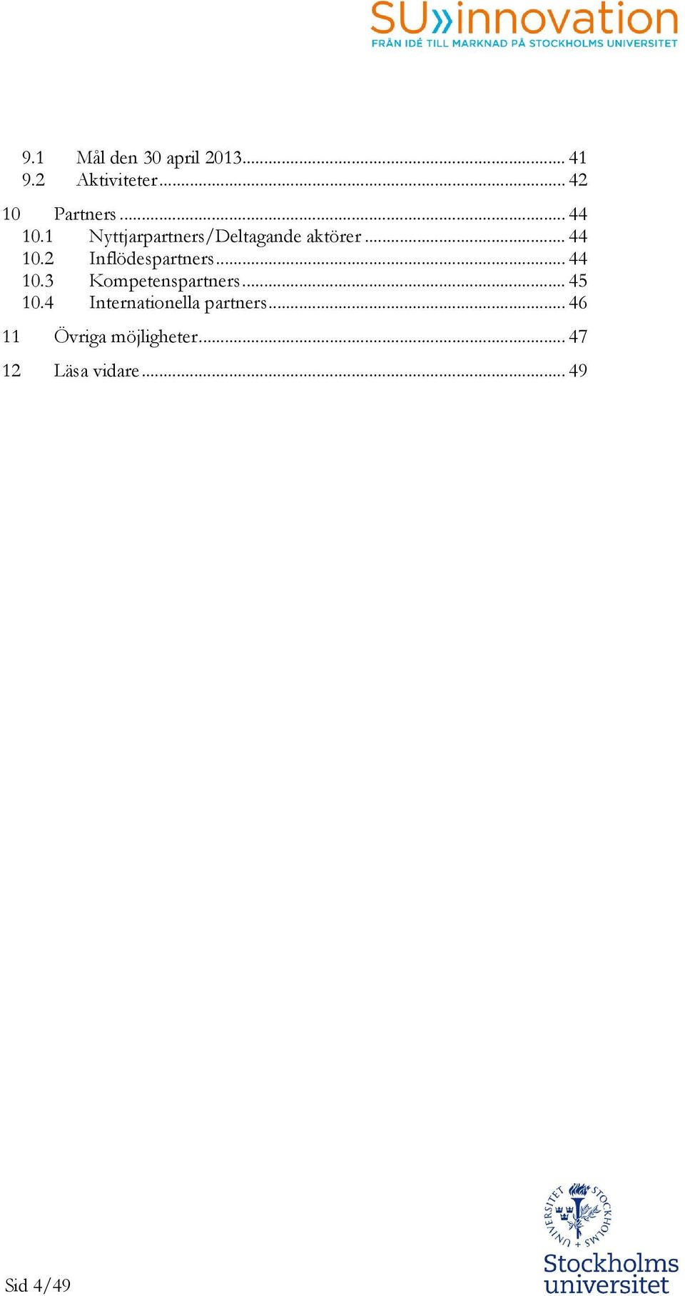 .. 44 10.3 Kmpetenspartners... 45 10.4 Internatinella partners.