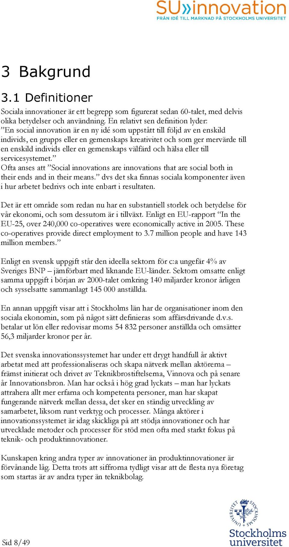 eller en gemenskaps välfärd ch hälsa eller till servicesystemet. Ofta anses att Scial innvatins are innvatins that are scial bth in their ends and in their means.