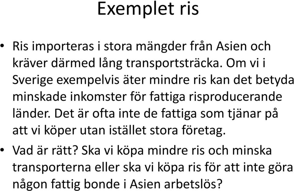 länder. Det är ofta inte de fattiga som tjänar på att vi köper utan istället stora företag. Vad är rätt?