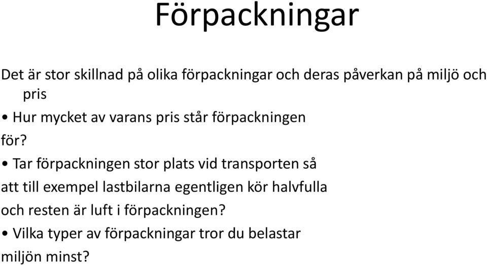 Tar förpackningen stor plats vid transporten så att till exempel lastbilarna