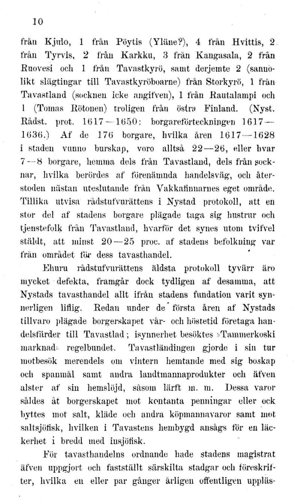 (socknen icke angifveii), 1 från Rautalampi och 1 (Tomas Rötoiien) troligen från östra Finland. (Nyst. Rådst. prot. 1617 16 5,0: borgaref 1617 orteckningen 1636.