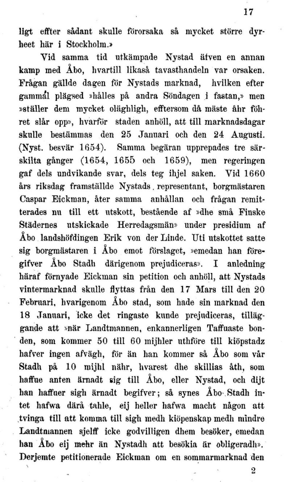 anhöll, att till marknadsdagar skulle bestämmas den 25 Januari och den 24 Augusti. (Nyst. besvär 1654).
