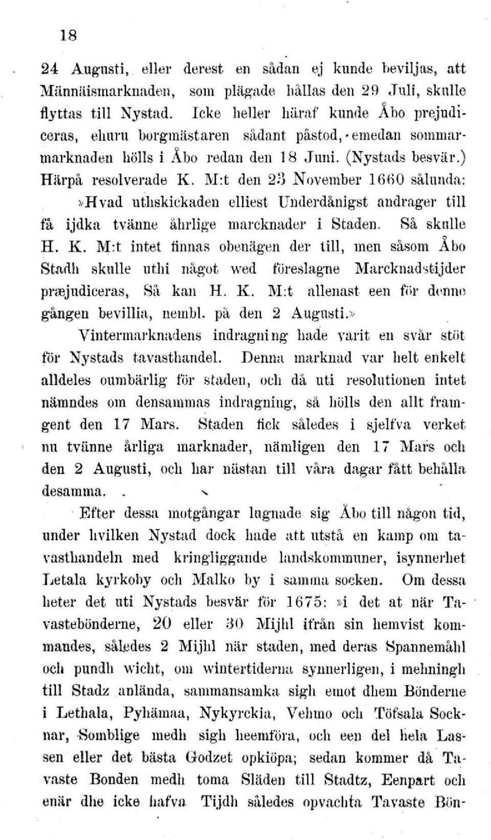 M:t den 23 November 1660 sålunda:»hvad uthskickaden elliest Underdånigst andrager till få ijdka tvänne åhrlige marcknader i Staden. Så skulle H. K.