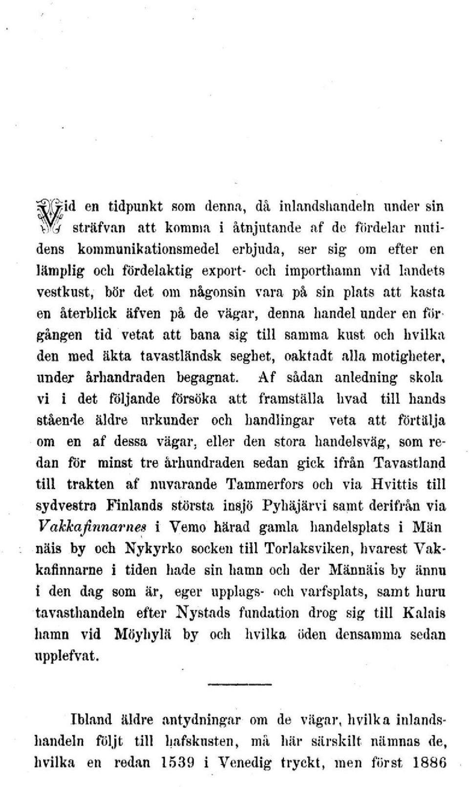 den med äkta tavastländsk seghet, oaktadt alla motigheter, under århandraden begagnat.