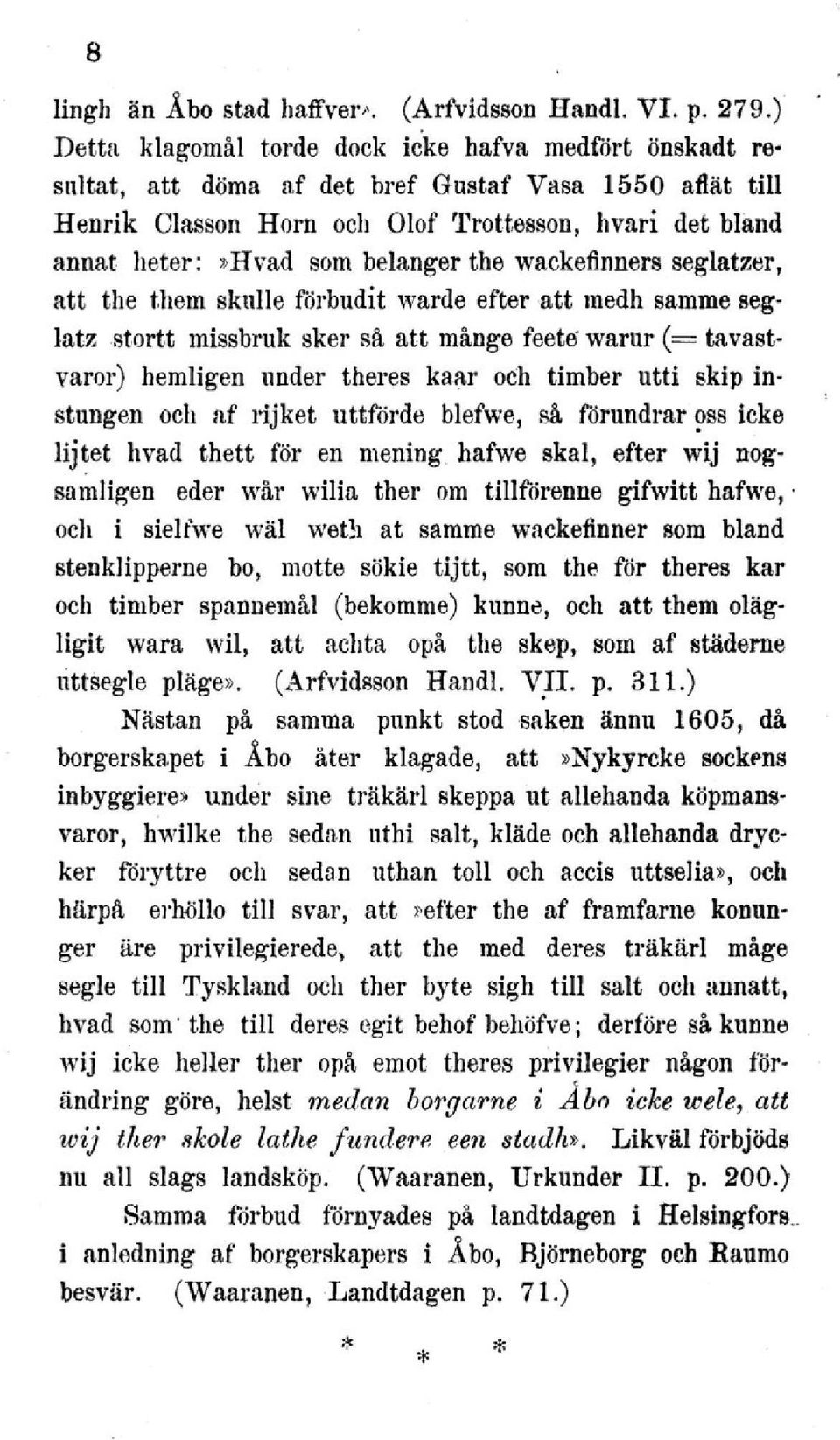 belanger the wackeflnners seglatzer, att the them skulle förbudit warde efter att medh samme seglatz stortt missbruk sker så att månge feete' warur (= tavastvaror) hemligen under theres kaar och
