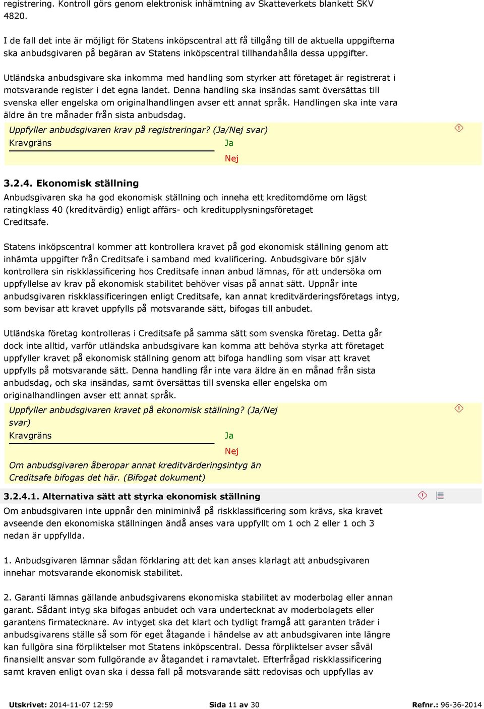 Utländska anbudsgivare ska inkomma med handling som styrker att företaget är registrerat i motsvarande register i det egna landet.