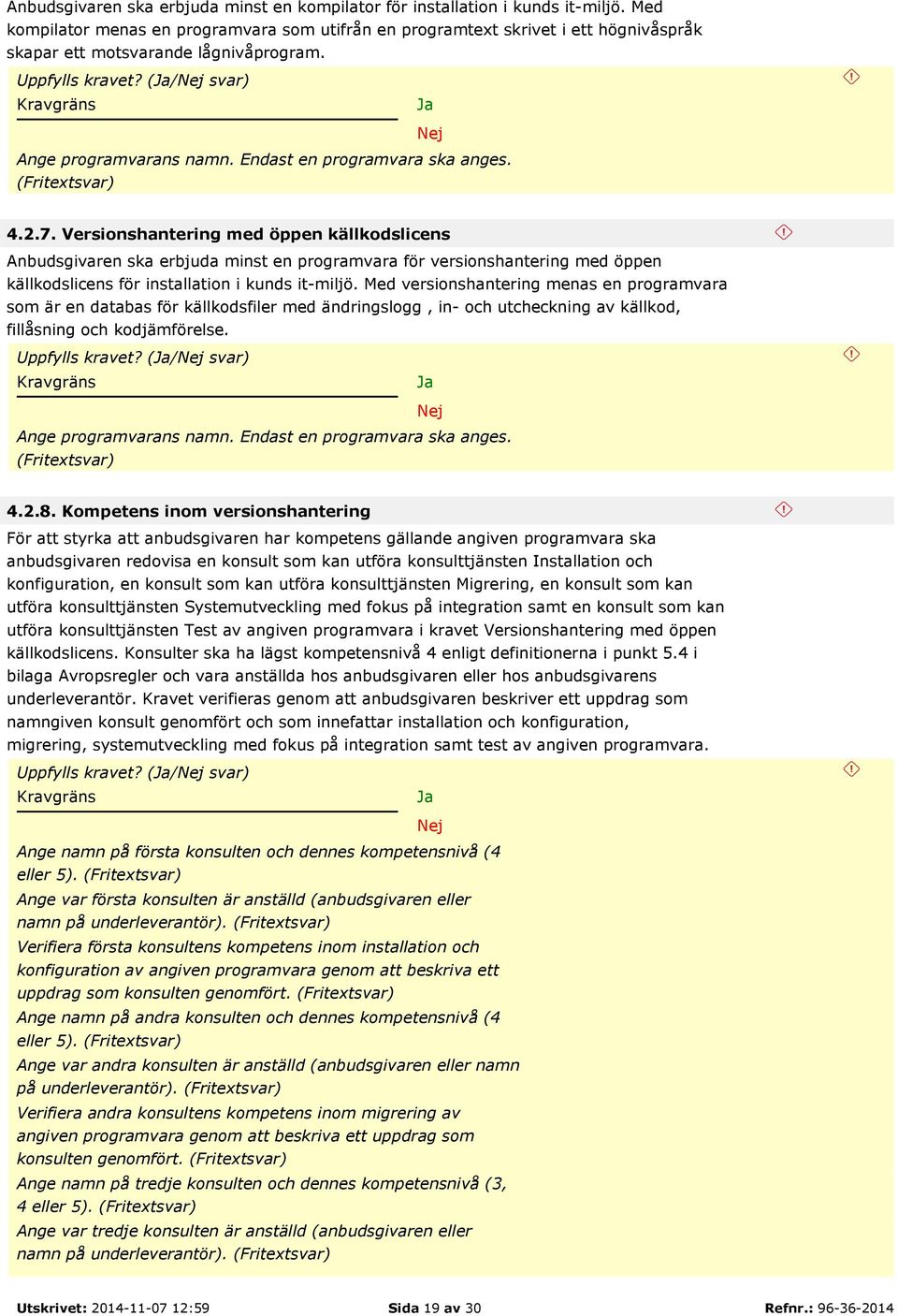 Endast en programvara ska anges. (Fritextsvar) 4.2.7.