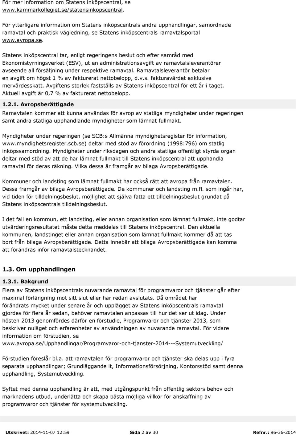 Statens inköpscentrals ramavtalsportal www.avropa.se.