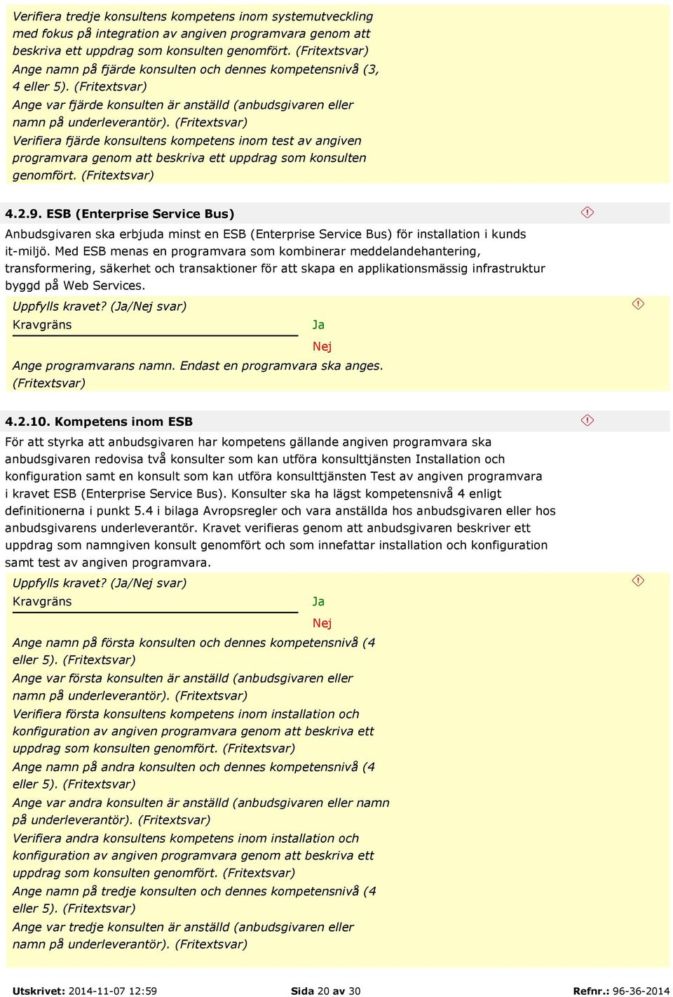 programvara genom att beskriva ett uppdrag som konsulten genomfört. (Fritextsvar) 4.2.9.