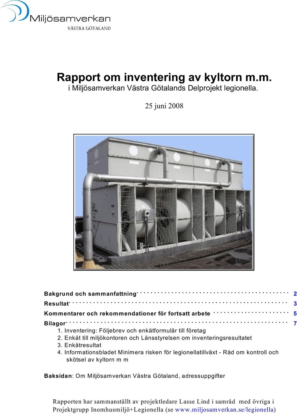 Enkät till miljökontoren och Länsstyrelsen om inventeringsresultatet 3. Enkätresultat 4.