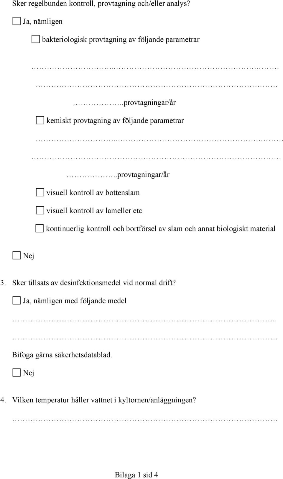 ....provtagningar/år visuell kontroll av bottenslam visuell kontroll av lameller etc kontinuerlig kontroll och bortförsel av slam och